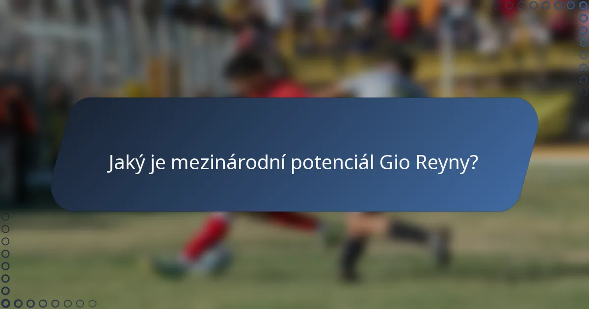 Jaký je mezinárodní potenciál Gio Reyny?